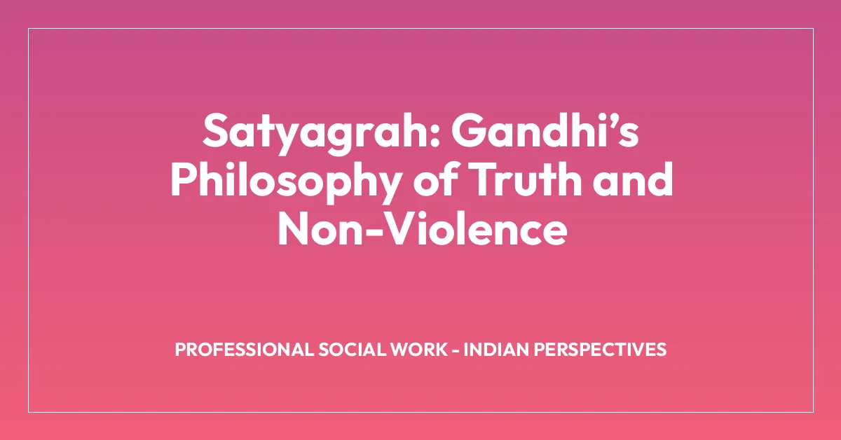 Satyagrah: Gandhiโs Philosophy of Truth and Non-Violence