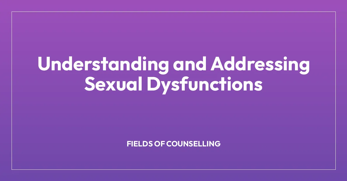 Understanding and Addressing Sexual Dysfunctions