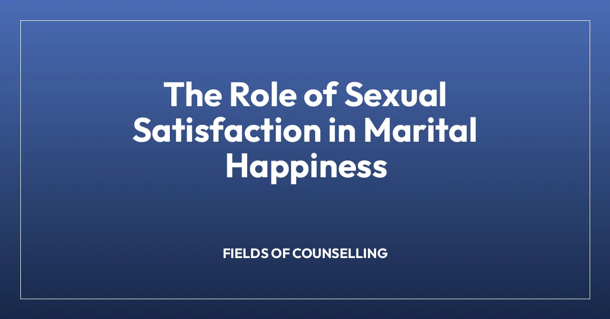 The Role of Sexual Satisfaction in Marital Happiness