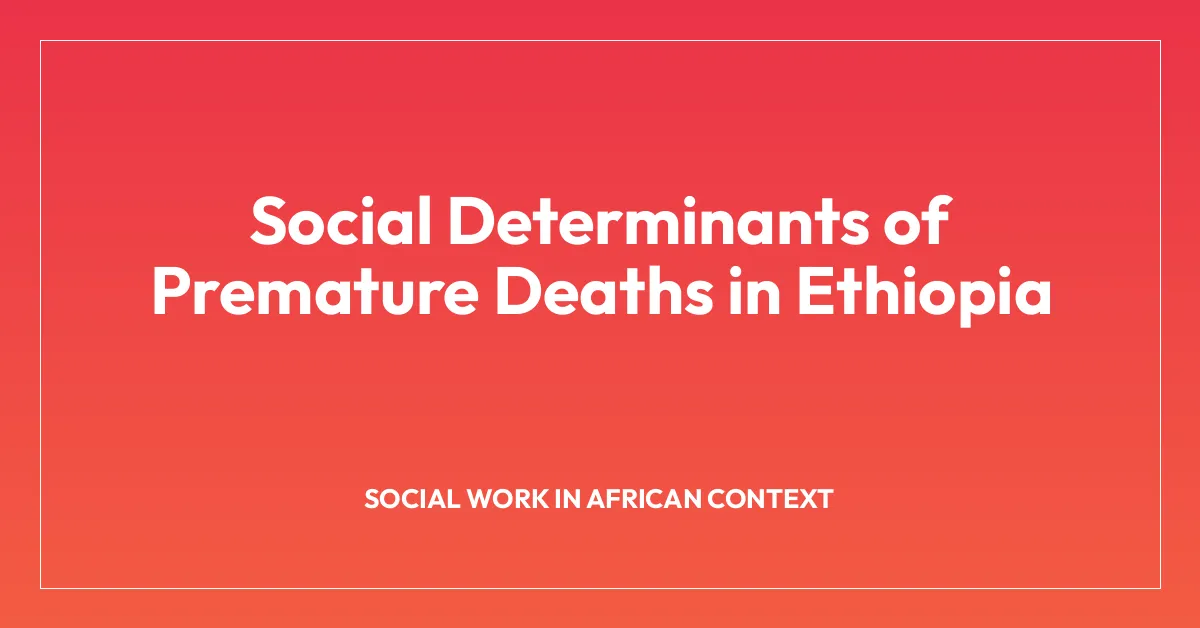 Social Determinants of Premature Deaths in Ethiopia
