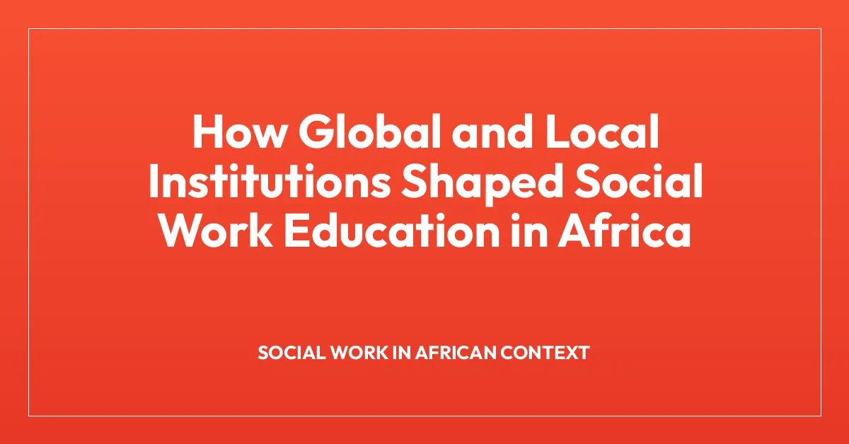 How Global and Local Institutions Shaped Social Work Education in Africa