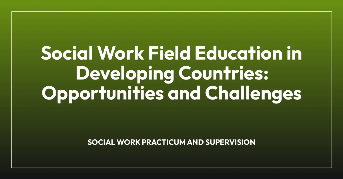 Social Work Field Education in Developing Countries: Opportunities and Challenges