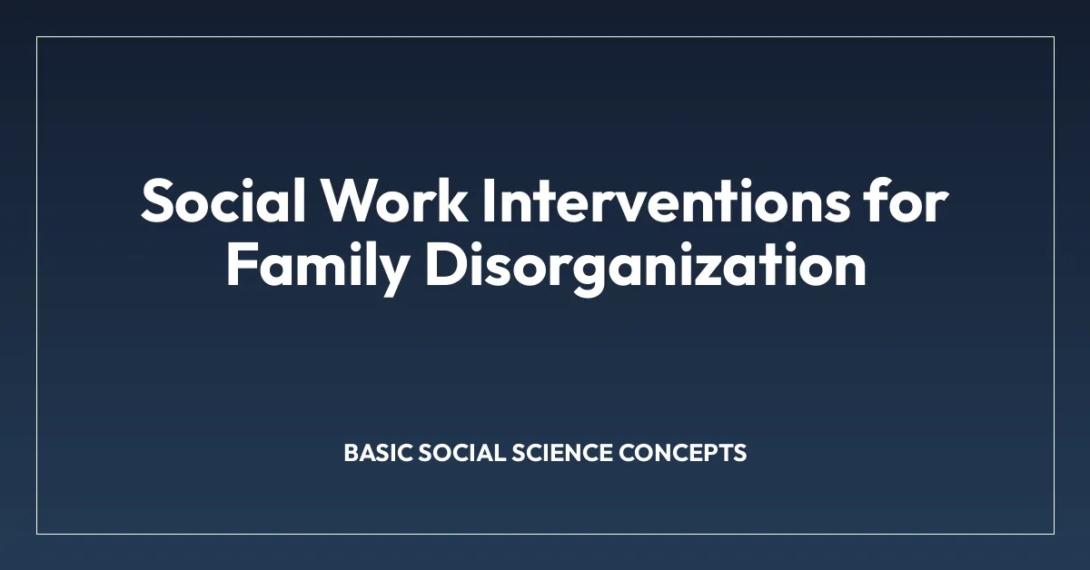 Social Work Interventions for Family Disorganization