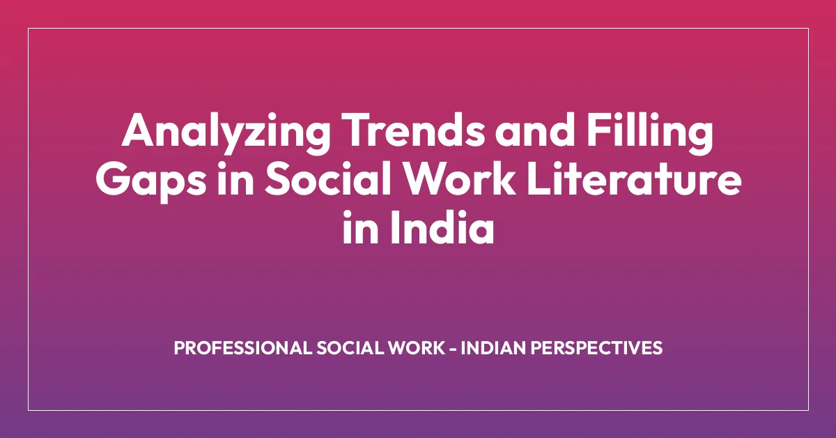 Analyzing Trends and Filling Gaps in Social Work Literature in India