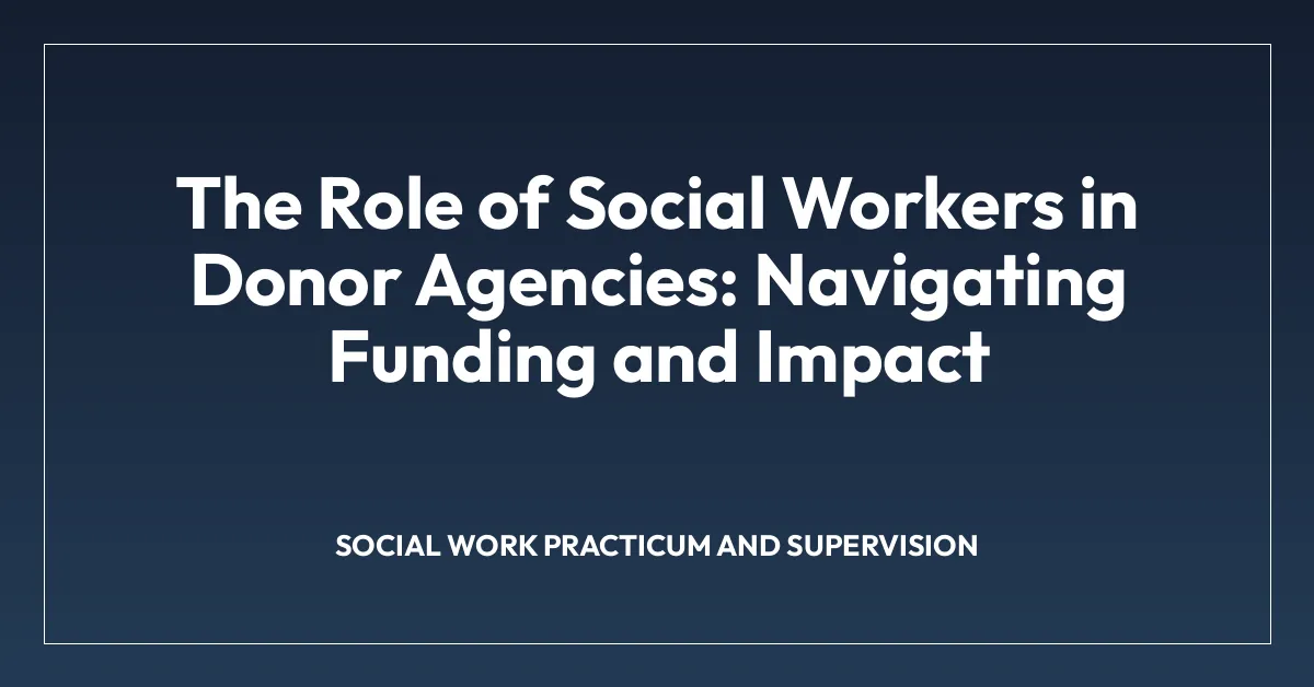 The Role of Social Workers in Donor Agencies: Navigating Funding and Impact