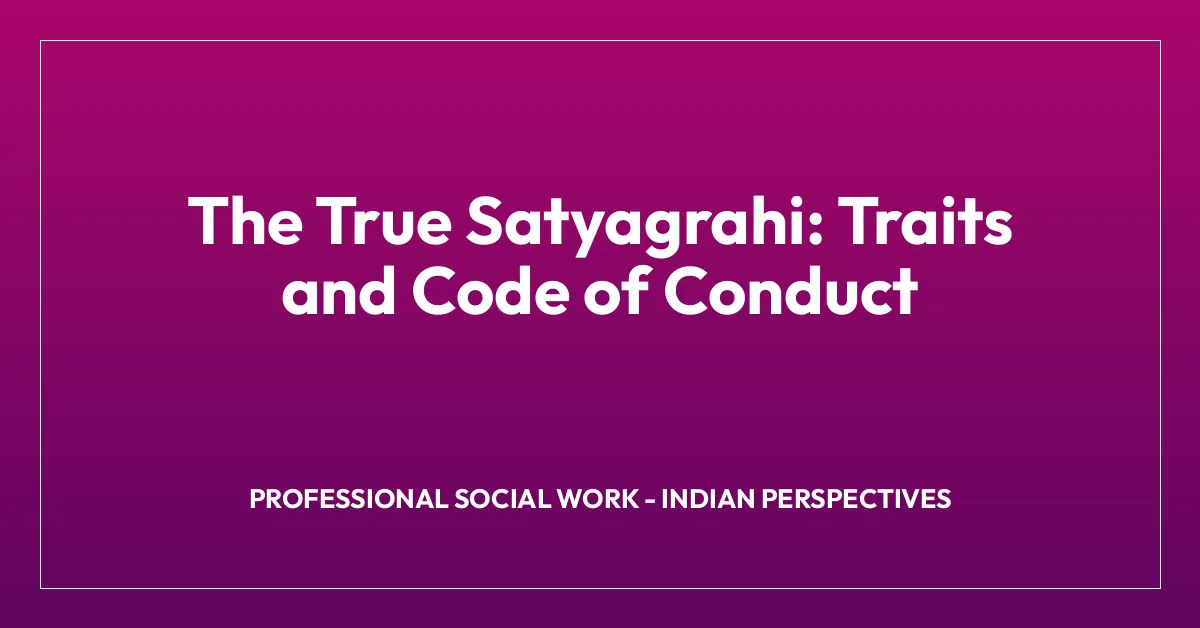 The True Satyagrahi: Traits and Code of Conduct