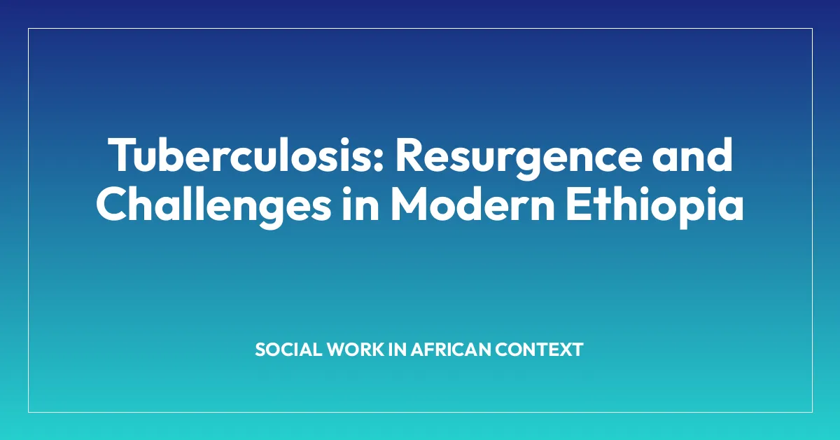 Tuberculosis: Resurgence and Challenges in Modern Ethiopia