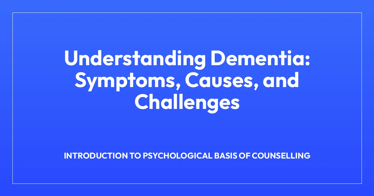 Understanding Dementia: Symptoms, Causes, and Challenges