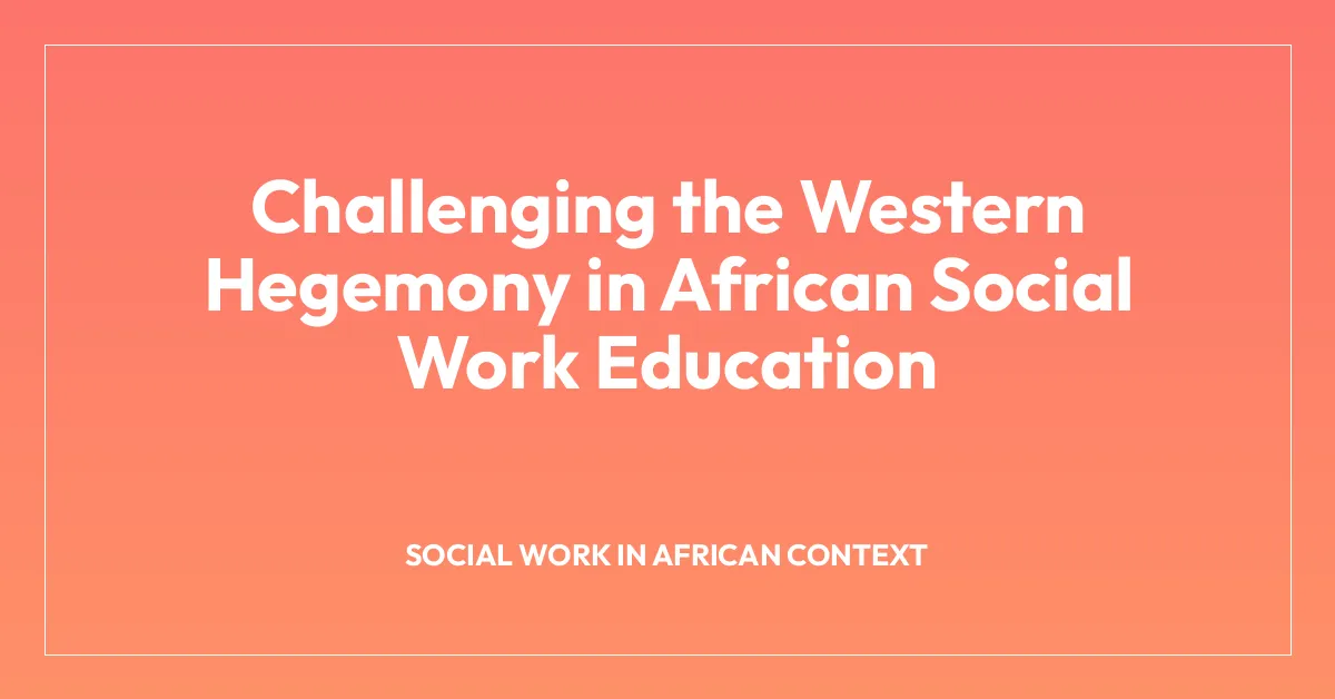 Challenging the Western Hegemony in African Social Work Education
