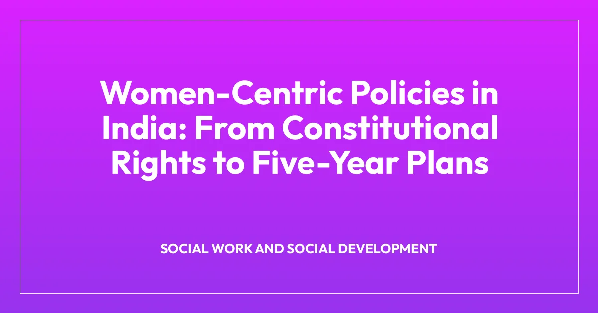Women-Centric Policies in India: From Constitutional Rights to Five-Year Plans