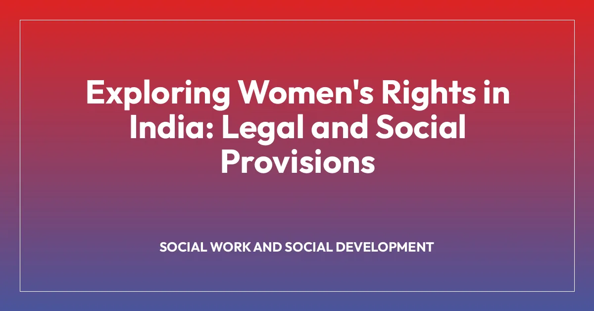 Exploring Women’s Rights in India: Legal and Social Provisions
