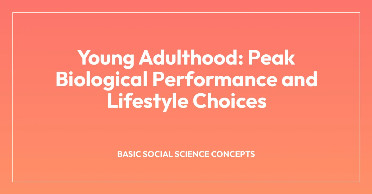 Young Adulthood: Peak Biological Performance and Lifestyle Choices