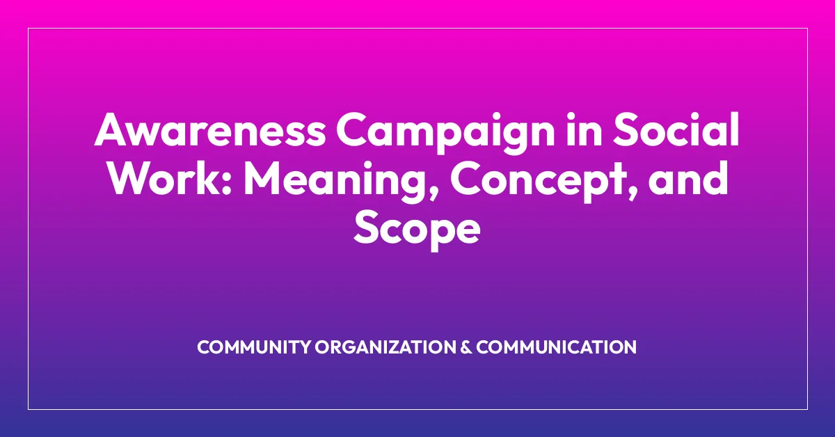 Awareness Campaign in Social Work: Meaning, Concept, and Scope