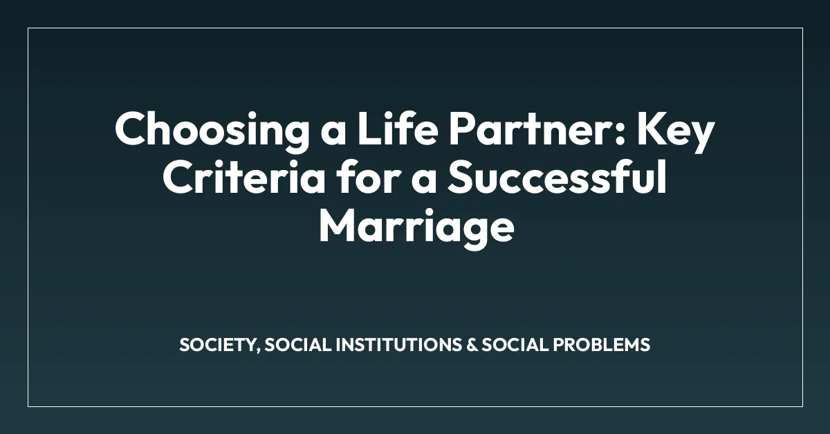 Choosing a Life Partner: Key Criteria for a Successful Marriage