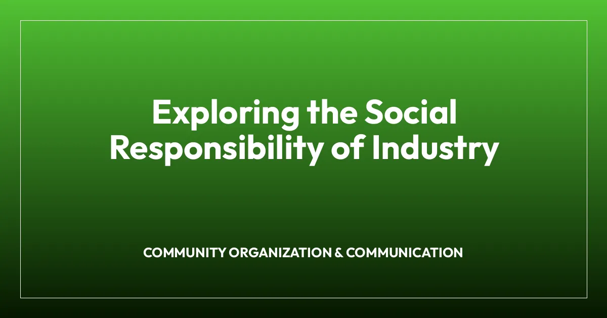 Exploring the Social Responsibility of Industry