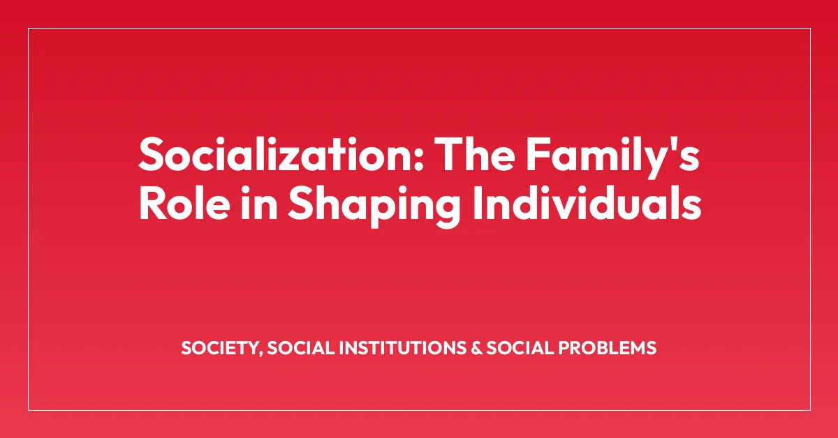 Socialization: The Family’s Role in Shaping Individuals