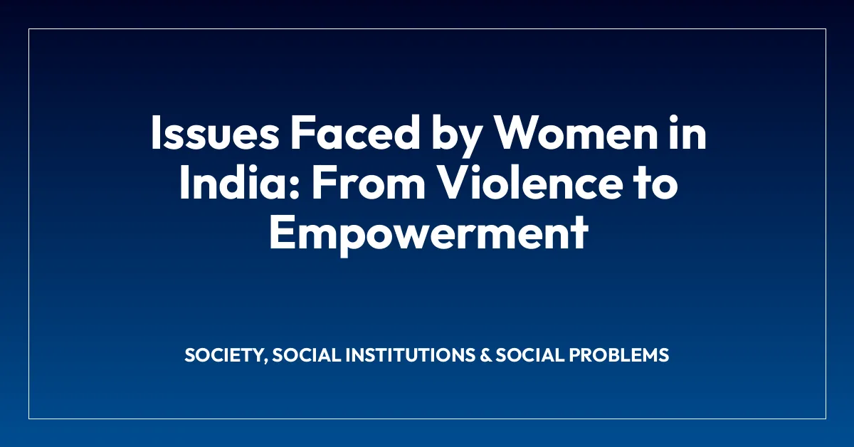 Issues Faced by Women in India: From Violence to Empowerment