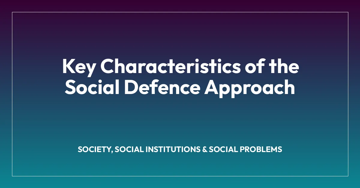 Key Characteristics of the Social Defence Approach