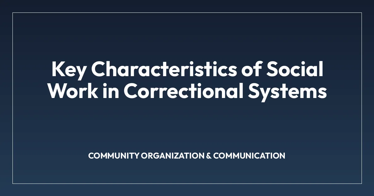 Key Characteristics of Social Work in Correctional Systems