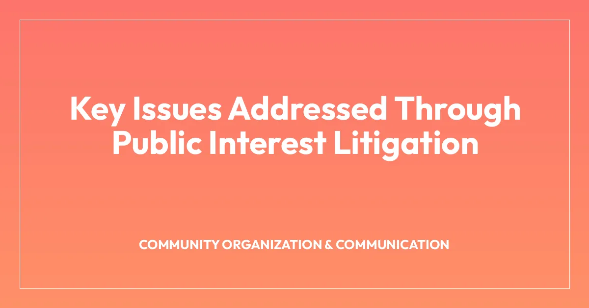 Key Issues Addressed Through Public Interest Litigation