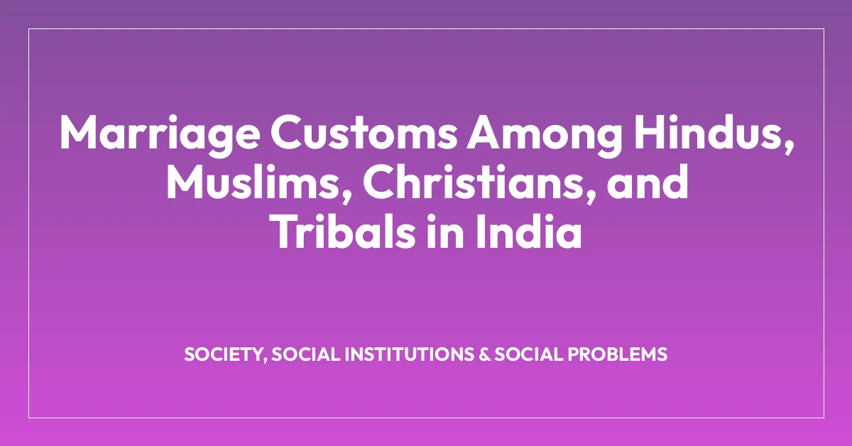 Marriage Customs Among Hindus, Muslims, Christians, and Tribals in India
