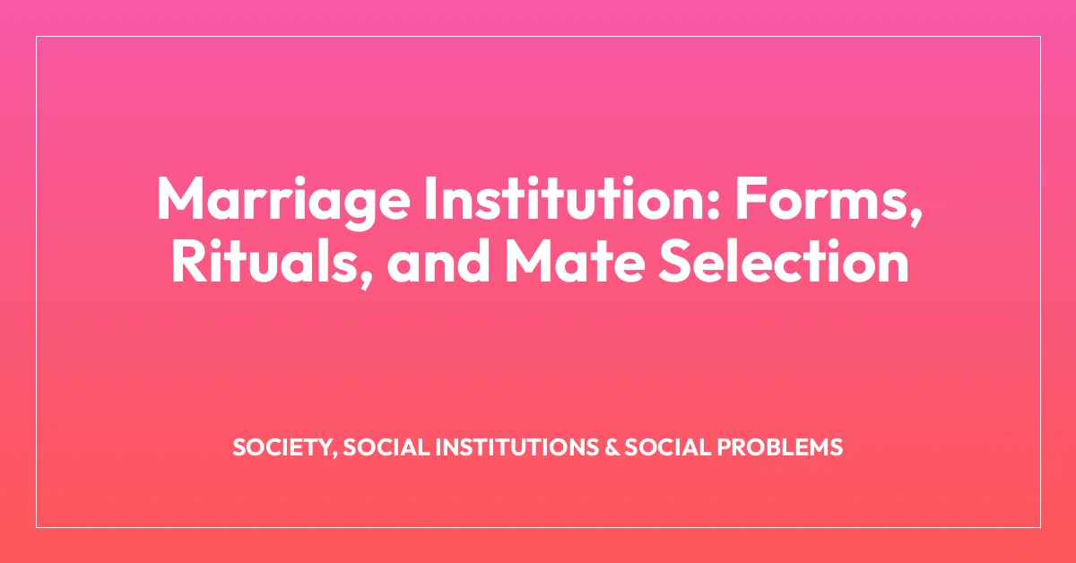 Marriage Institution: Forms, Rituals, and Mate Selection