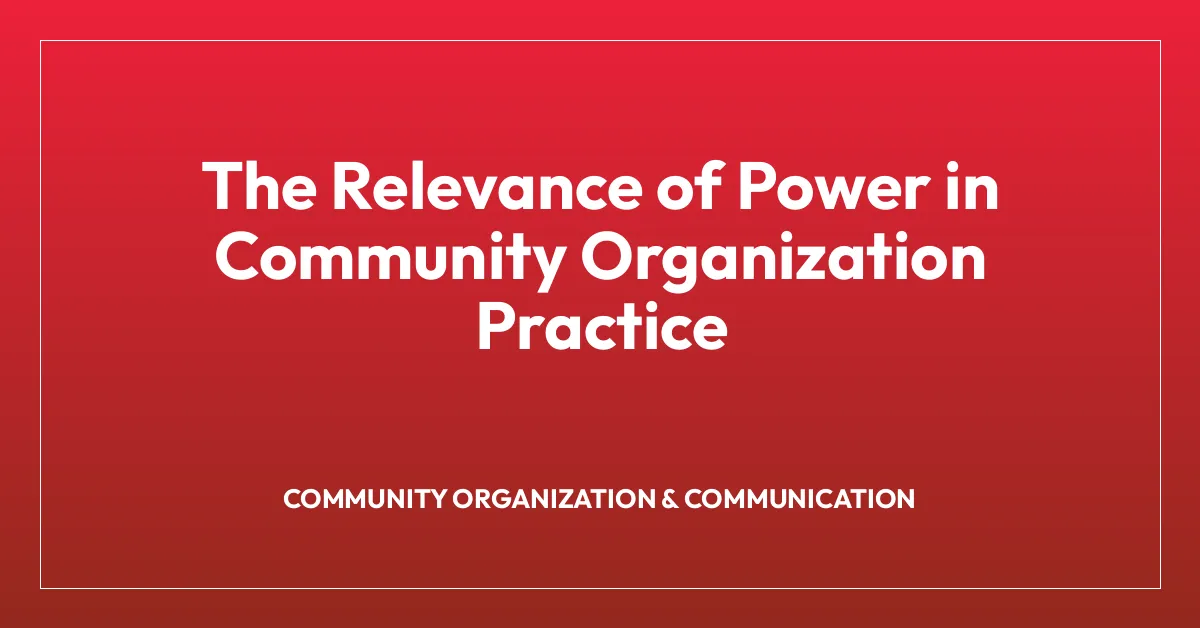 The Relevance of Power in Community Organization Practice