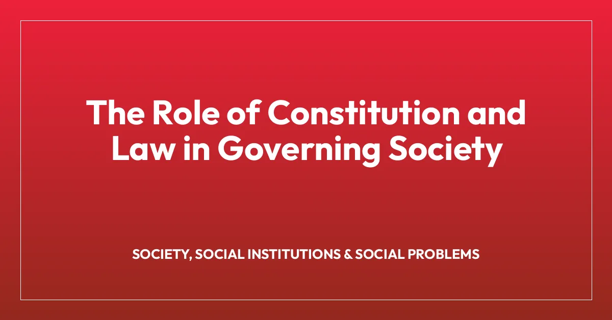 The Role of Constitution and Law in Governing Society