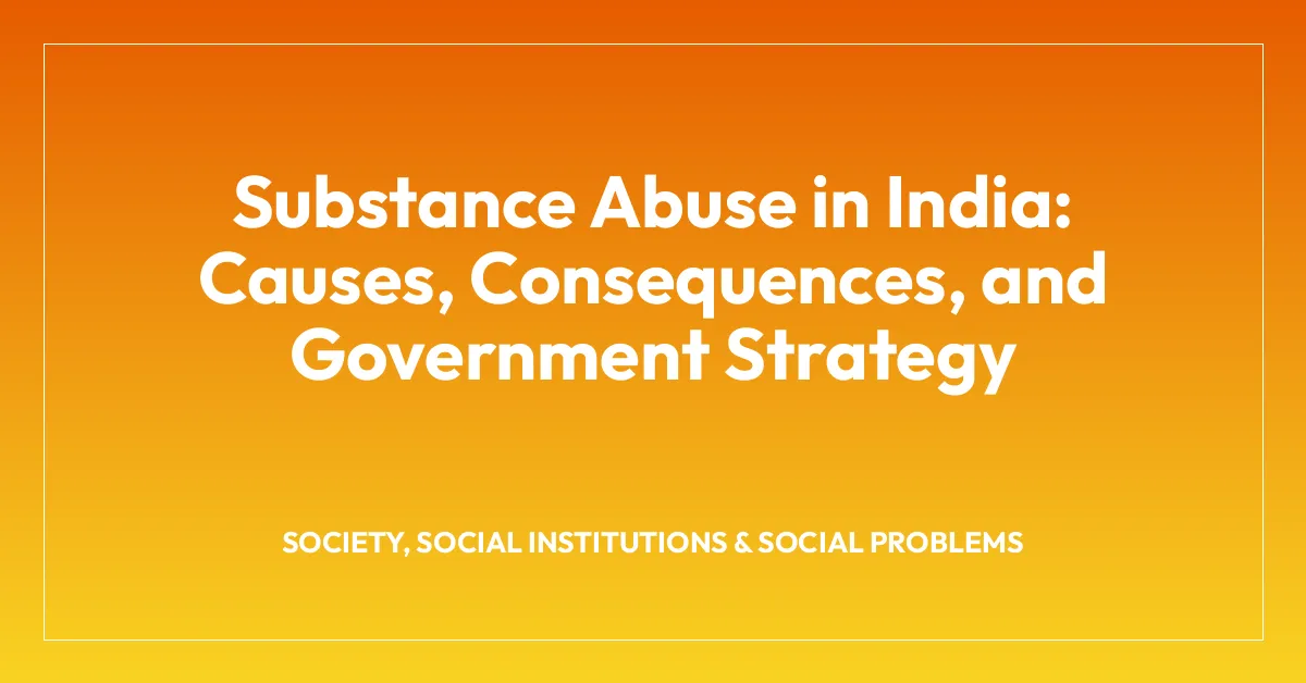 Substance Abuse in India: Causes, Consequences, and Government Strategy