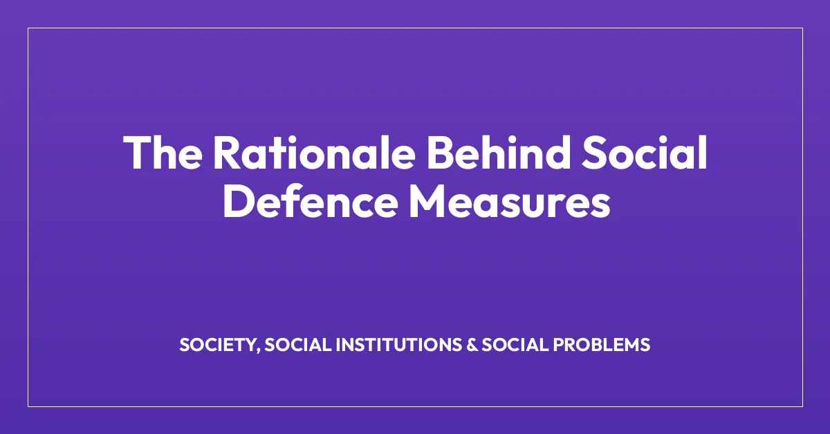 The Rationale Behind Social Defence Measures