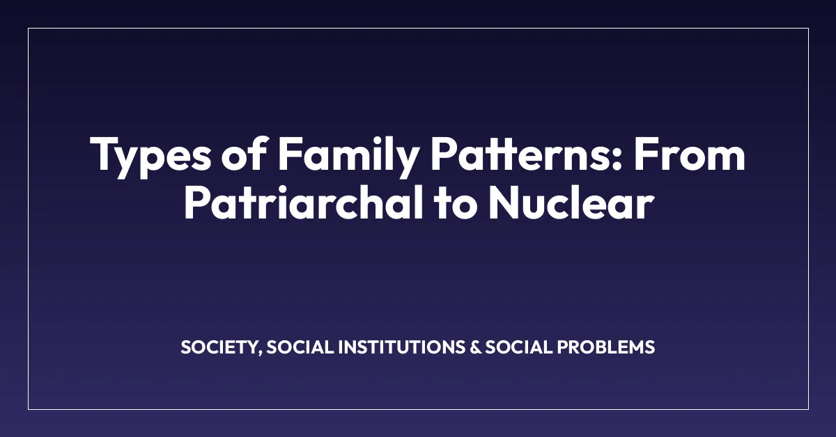 Types of Family Patterns: From Patriarchal to Nuclear