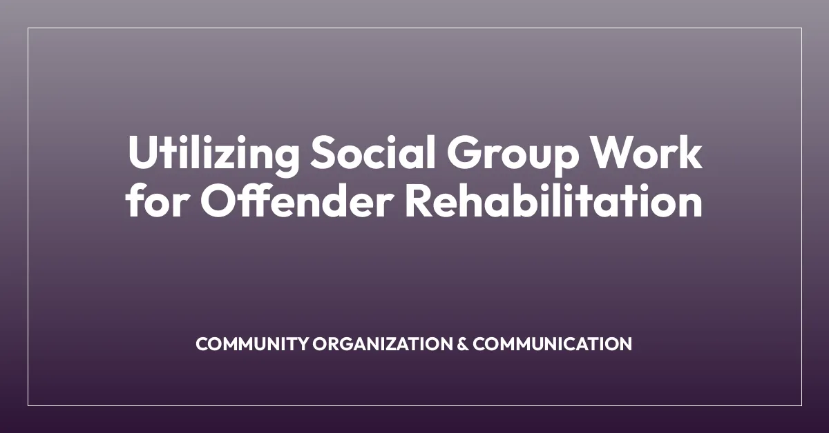 Utilizing Social Group Work for Offender Rehabilitation