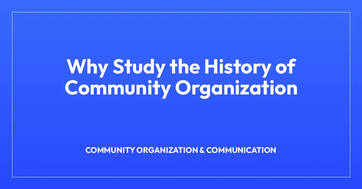 Why Study the History of Community Organization